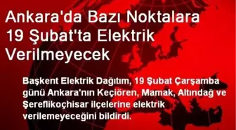 Ankara'da Bazı Noktalara 19 Şubat'ta Elektrik Verilmeyecek