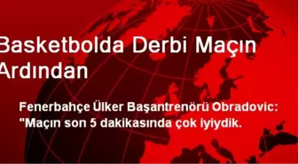 Basketbolda Derbi Maçın Ardından