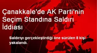 Çanakkale'de AK Parti'nin Seçim Standına Saldırı İddiası