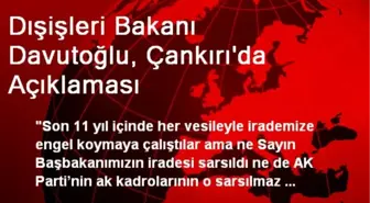 Dışişleri Bakanı Davutoğlu, Çankırı'da Açıklaması