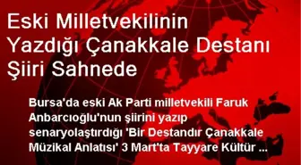 Eski Milletvekilinin Yazdığı Çanakkale Destanı Şiiri Sahnede