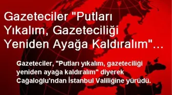 Gazeteciler 'Putları Yıkalım, Gazeteciliği Yeniden Ayağa Kaldıralım' Diyerek Yürüdü