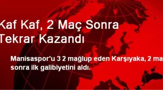 Kaf Kaf, 2 Maç Sonra Tekrar Kazandı