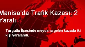 Manisa'da Trafik Kazası: 2 Yaralı