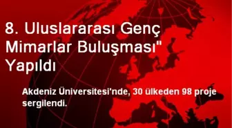 Antalya'da 8. Uluslararası Genç Mimarlar Buluşması Yapıldı