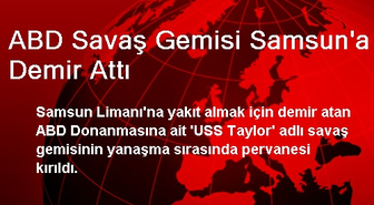 ABD Savaş Gemisi Samsun'a Demir Attı