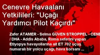 Cenevre Havaalanı Yetkilileri: 'Uçağı Yardımcı Pilot Kaçırdı'