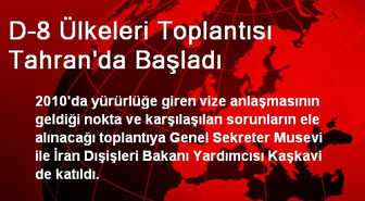 D-8 Ülkeleri Toplantısı Tahran'da Başladı