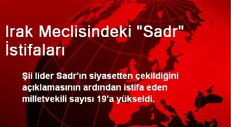 Irak Meclisindeki Sadr İstifaları 19'a Yükseldi