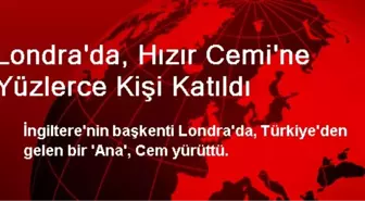 Londra'da, Hızır Cemi'ne Yüzlerce Kişi Katıldı