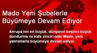 Mado Yeni Şubelerle Büyümeye Devam Ediyor