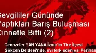 Sevgililer Gününde Yaptıkları Barış Buluşması Cinnetle Bitti (2)