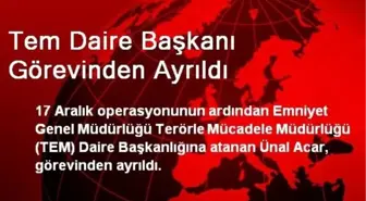 Tem Daire Başkanı Görevinden Ayrıldı