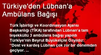 Türkiye'den Lübnan'a Ambülans Bağışı