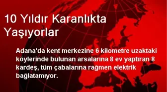 10 Yıldır Karanlıkta Yaşıyorlar