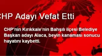 CHP Adayı Vefat Etti