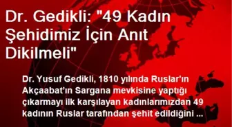Dr. Gedikli: '49 Kadın Şehidimiz İçin Anıt Dikilmeli'