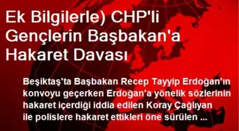 Ek Bilgilerle) CHP'li Gençlerin Başbakan'a Hakaret Davası