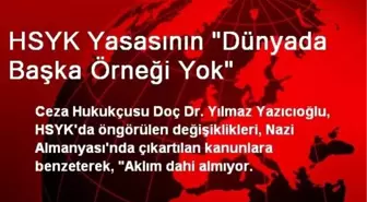 HSYK Yasasının 'Dünyada Başka Örneği Yok'