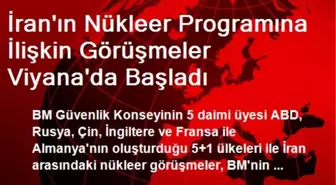 İran'ın Nükleer Programına İlişkin Görüşmeler Başladı