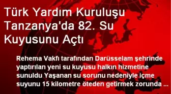 Türk Yardım Kuruluşu Tanzanya'da 82. Su Kuyusunu Açtı