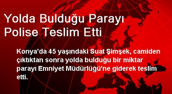 Yolda Bulduğu Parayı Polise Teslim Etti