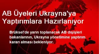 AB Üyeleri Ukrayna'ya Yaptırımlara Hazırlanıyor