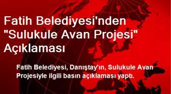 Fatih Belediyesi'nden 'Sulukule Avan Projesi' Açıklaması