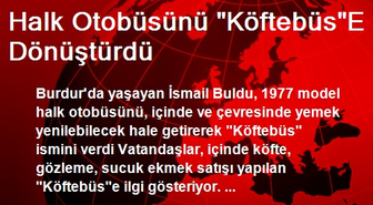 Burdur'da Halk Otobüsünü Köftebüse Dönüştürdü
