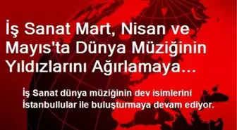 İş Sanat Mart, Nisan ve Mayıs'ta Dünya Müziğinin Yıldızlarını Ağırlamaya Hazırlanıyor