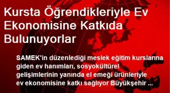 Kursta Öğrendikleriyle Ev Ekonomisine Katkıda Bulunuyorlar