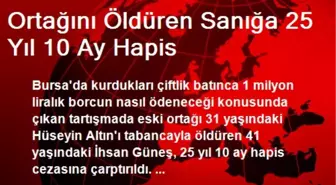 Ortağını Öldüren Sanığa 25 Yıl 10 Ay Hapis