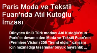 Paris Moda ve Tekstil Fuarı'nda Atıl Kutoğlu İmzası