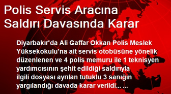 Polis Servis Aracına Saldırı Davasında Karar