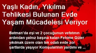 Yaşlı Kadın, Yıkılma Tehlikesi Bulunan Evde Yaşam Mücadelesi Veriyor