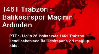 1461 Trabzon - Balıkesirspor Maçının Ardından