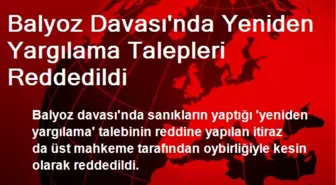 Balyoz Davası'nda Yeniden Yargılama Talepleri Reddedildi