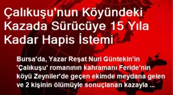 Çalıkuşu'nun Köyündeki Kazada Sürücüye 15 Yıla Kadar Hapis İstemi