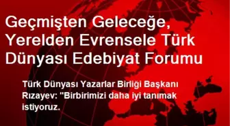 Geçmişten Geleceğe, Yerelden Evrensele Türk Dünyası Edebiyat Forumu