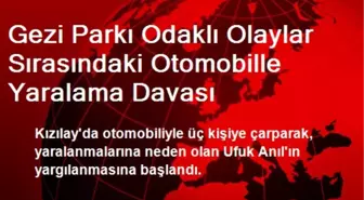 Gezi Parkı Odaklı Olaylar Sırasındaki Otomobille Yaralama Davası