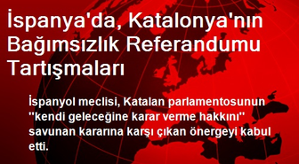 İspanya'da, Katalonya'nın Bağımsızlık Referandumu Tartışmaları