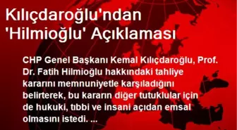 Kılıçdaroğlu'ndan 'Hilmioğlu' Açıklaması