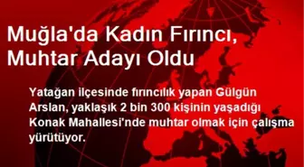 Muğla'da Kadın Fırıncı, Muhtar Adayı Oldu