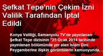 Şefkat Tepe'nin Çekim İzni Valilik Tarafından İptal Edildi