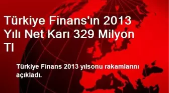 Türkiye Finans'ın 2013 Yılı Net Karı 329 Milyon Tl