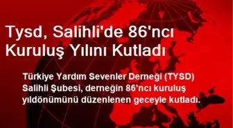 Tysd, Salihli'de 86'ncı Kuruluş Yılını Kutladı