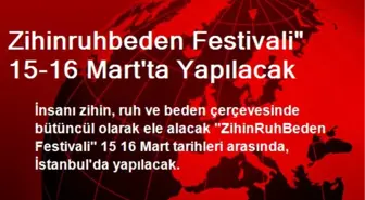 Zihinruhbeden Festivali' 15-16 Mart'ta Yapılacak