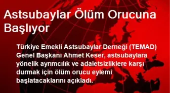 Astsubaylar Ölüm Orucuna Başlıyor