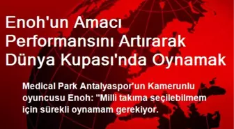 Enoh'un Amacı Performansını Artırarak Dünya Kupası'nda Oynamak