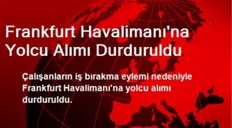 Frankfurt Havalimanına Yolcu Alımı Durduruldu